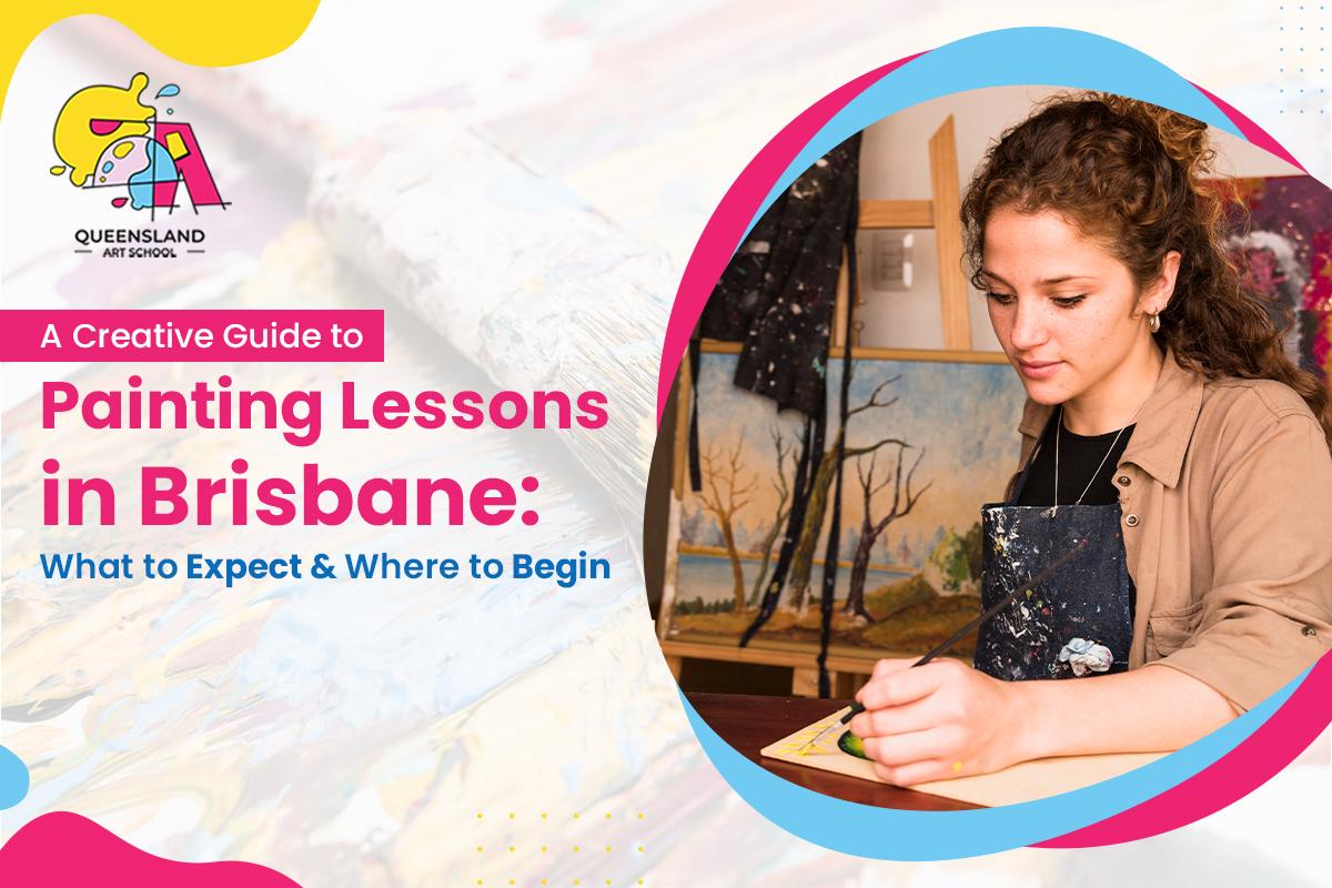 A Creative Guide to Painting Lessons in Brisbane: What to Expect & Where to Begin